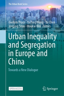 Urban Inequality and Segregation in Europe and China by Gwilym Pryce, Ya Ping Wang, Yu Chen, Jingjing Shan & Houkai Wei