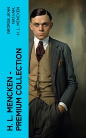 H. L. Mencken - Premium Collection - George Jean Nathan & H. L. Mencken