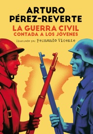 La Guerra Civil contada a los jóvenes - Arturo Pérez-Reverte
