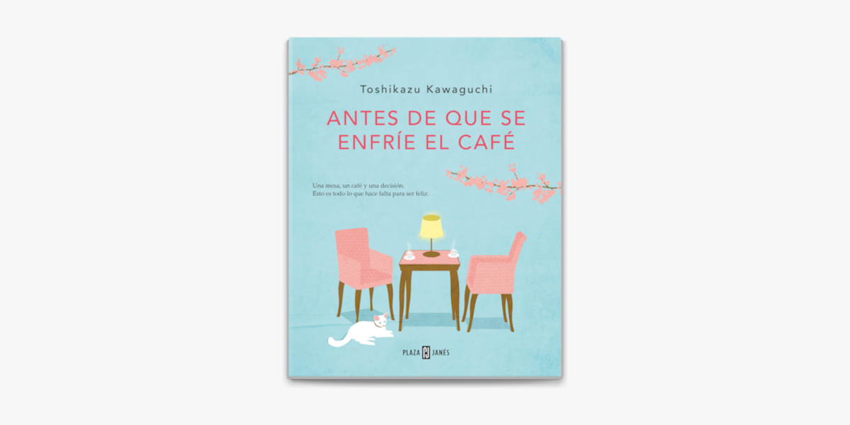 ANTES DE QUE SE ENFRIE EL CAFE, TOSHIKAZU KAWAGUCHI, PLAZA&JANES