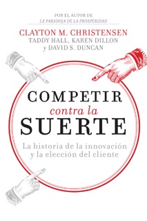Competir contra la suerte by Clayton M. Christensen, Karen Dillon & Taddy Hall