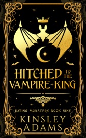 Hitched to the Vampire King - Kinsley Adams