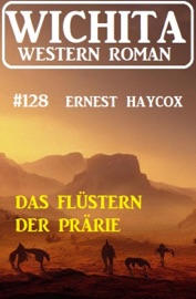 Das Flüstern der Prärie: Wichita Western Roman 128 - Ernest Haycox