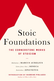 Stoic Foundations - Marcus Aurelius, Seneca, Epictetus & Massimo Pigliucci