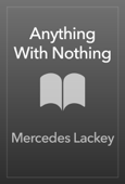 Anything With Nothing - Mercedes Lackey