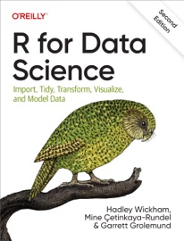 R for Data Science - Hadley Wickham, Mine Çetinkaya-Rundel & Garrett Grolemund