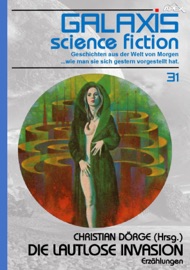 GALAXIS SCIENCE FICTION, Band 31: DIE LAUTLOSE INVASION - Christian Dörge, Bob Shaw & H. B. Hickey