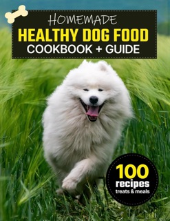 Homemade Healthy Dog Food Cookbook + Guide by Kathy G & Bozhi K
