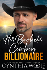 Her Bachelor Cowboy Billionaire - Cynthia Woolf Cover Art