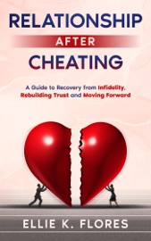 Book Relationship After Cheating: A Guide to Recovery from Infidelity, Rebuilding Trust and Moving Forward - Ellie K. Flores