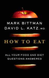 How to Eat - Mark Bittman & David Katz