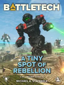 Read: BattleTech: A Tiny Spot of Rebellion (A Book Kell Hounds Story, #2)