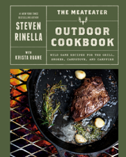 The MeatEater Outdoor Cookbook - Steven Rinella &amp; Krista Ruane Cover Art