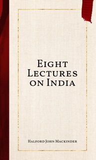 Eight Lectures on India by Halford John Mackinder