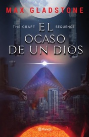 The Craft Sequence. El ocaso de un dios - Max Gladstone