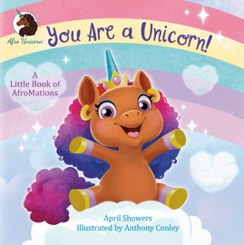 You Are a Unicorn!: A Little Book of AfroMations - April Showers & Anthony Conley