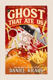 The Ghost That Ate Us - Daniel Kraus