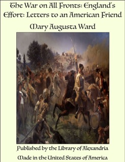 The War on All Fronts: England's Effort: Letters to an American Friend by Mary Augusta Ward