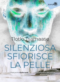 Silenziosa sfiorisce la pelle - Tlotlo Tsamaase