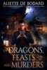 Of Dragons, Feasts and Murders - Aliette De Bodard