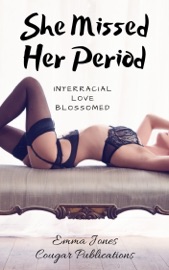 She Missed Her Period: Interracial Love Blossomed - Emma Jones