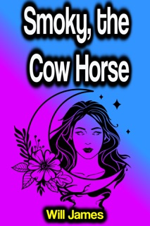 Smoky, the Cow Horse by Will James