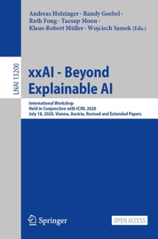 xxAI - Beyond Explainable AI - Andreas Holzinger, Randy Goebel, Ruth Fong, Taesup Moon, Klaus-Robert Müller & Wojciech Samek