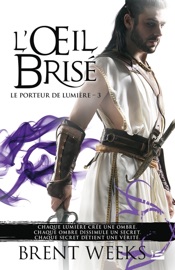 Le Porteur de lumière, T3 : L'OEil Brisé - Brent Weeks & Olivier Debernard