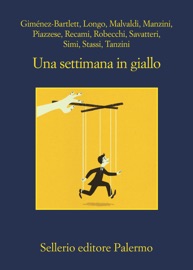 Una settimana in giallo - Alicia Giménez-Bartlett, Andrej Longo, Marco Malvaldi, Antonio Manzini, Santo Piazzese, Francesco Recami, Alessandro Robecchi, Gaetano Savatteri, Giampaolo Simi, Fabio Stassi & Simona Tanzini