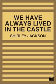 We Have Always Lived in the Castle - Shirley Jackson