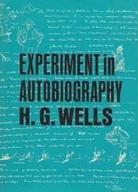 Experiment in Autobiography - Discoveries and Conclusions of a Very Ordinary Brain (Since 1866) - H. G. Wells