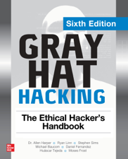 Gray Hat Hacking: The Ethical Hacker's Handbook, Sixth Edition - Allen Harper, Ryan Linn, Stephen Sims, Michael Baucom, Huascar Tejeda, Daniel Fernandez &amp; Moses Frost Cover Art