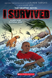 I Survived Hurricane Katrina, 2005: A Graphic Novel (I Survived Graphic Novel #6) - Lauren Tarshis &amp; Alvin Epps Cover Art