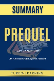 Prequel: An American Fight Against Fascism by Rachel Maddow Summary by Turbo-Learning