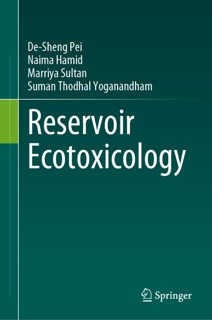 Reservoir Ecotoxicology by De-Sheng Pei, Naima Hamid, Marriya Sultan & Suman Thodhal Yoganandham