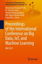 Proceedings of the International Conference on Big Data, IoT, and Machine Learning - Mohammad Shamsul Arefin, M. Shamim Kaiser, Anirban Bandyopadhyay, Md. Atiqur Rahman Ahad & Kanad Ray
