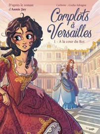 Complots à Versailles - Tome 1 - À la cour du Roi - Carbone & Giulia Adragna
