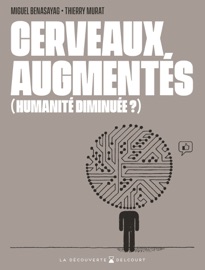 Cerveaux augmentés (humanité diminuée ?) - Miguel Benasayag & Thierry Murat