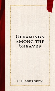 Gleanings among the Sheaves by C. H. Spurgeon