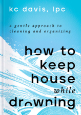 How to Keep House While Drowning - KC Davis Cover Art