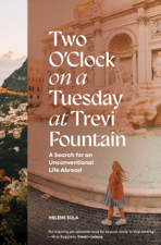 Two O'Clock on a Tuesday at Trevi Fountain - Helene Sula &amp; Blue Star Press Cover Art