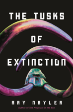 The Tusks of Extinction - Ray Nayler Cover Art