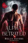 Alpha Betrayed by Bella Jacobs Book Summary, Reviews and Downlod