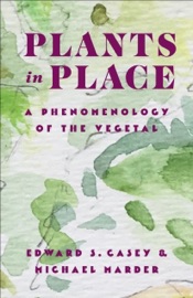 Plants in Place - Edward S. Casey & Michael Marder