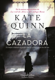 La Cazadora. La mayor criminal de guerra nazi se oculta a plena luz del día - Kate Quinn