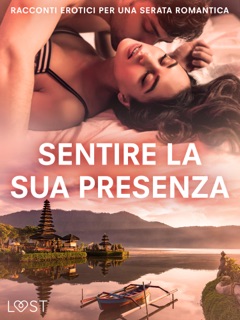 Sentire la sua presenza: racconti erotici per una serata romantica by Sarah Skov, Olrik, B. J. Hermansson, Lisa Vild, Katja Slonawski, Malin Edholm, Elena Lund, Nina Nirali & Carmilla