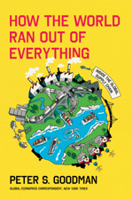 How the World Ran Out of Everything - Peter S. Goodman Cover Art