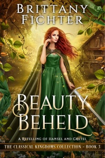 Beauty Beheld: A Retelling of Hansel and Gretel by Brittany Fichter