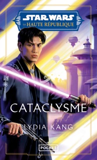 Star Wars - La Haute République Phase II Tome 3 : Cataclysme by Lydia Kang