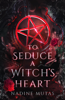 To Seduce a Witch's Heart - Nadine Mutas